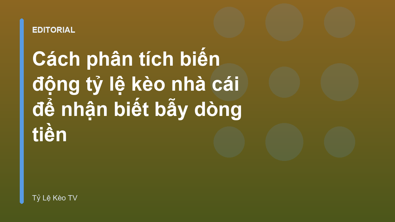 Phân tích biến động tỷ lệ kèo nhà cái